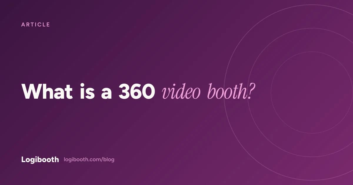 Logibooth article card reading "What is a 360 video booth?"