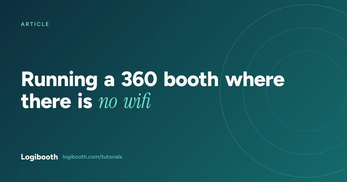 Logibooth article card reading "Running a 360 booth where there is no wifi"