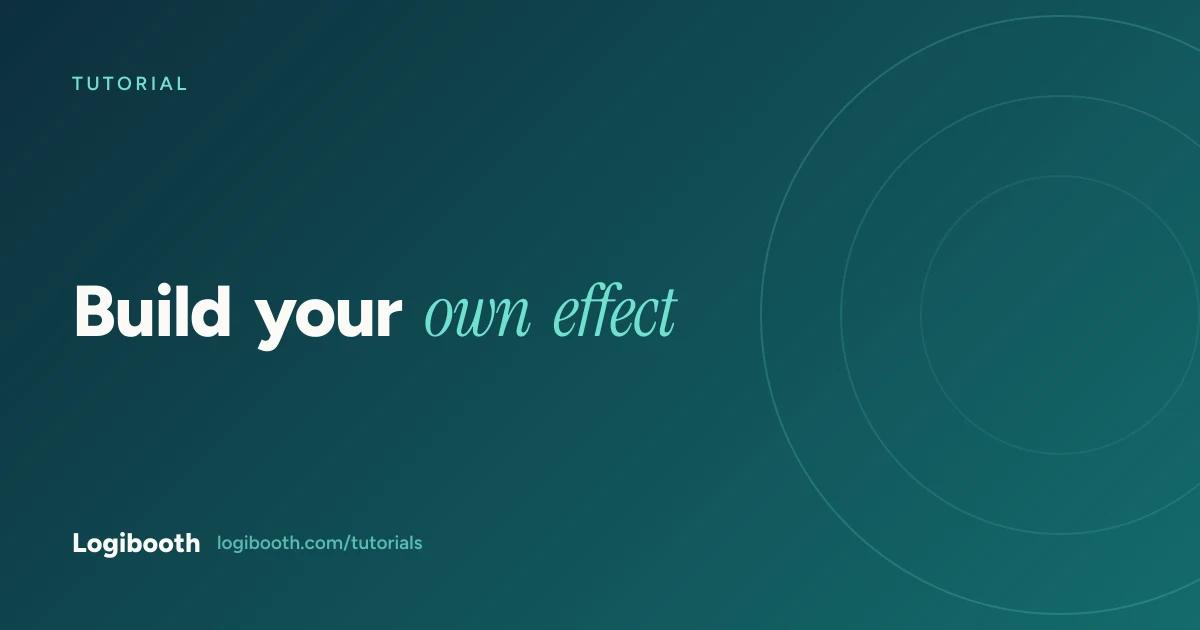 Logibooth tutorial card reading "Build your own effect"