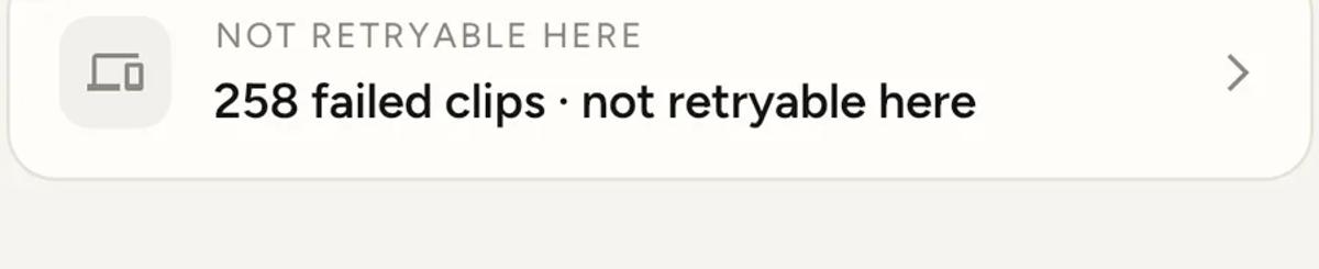 A home screen card reading "NOT RETRYABLE HERE, 258 failed clips, not retryable here".