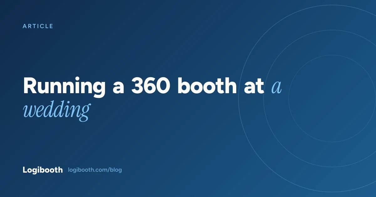 Logibooth article card reading "Running a 360 booth at a wedding"