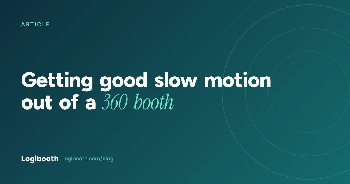 Logibooth article card reading "Getting good slow motion out of a 360 booth"