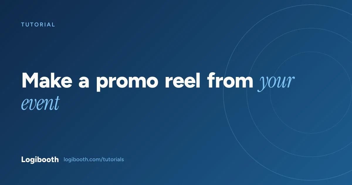 Logibooth tutorial card reading "Make a promo reel from your event"