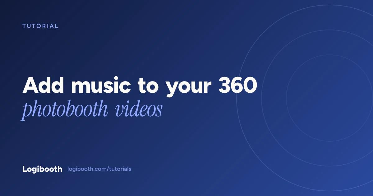 Logibooth tutorial card reading "Add music to your 360 photobooth videos"