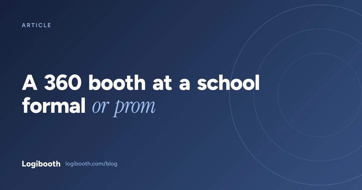 Logibooth article card reading "A 360 booth at a school formal or prom"