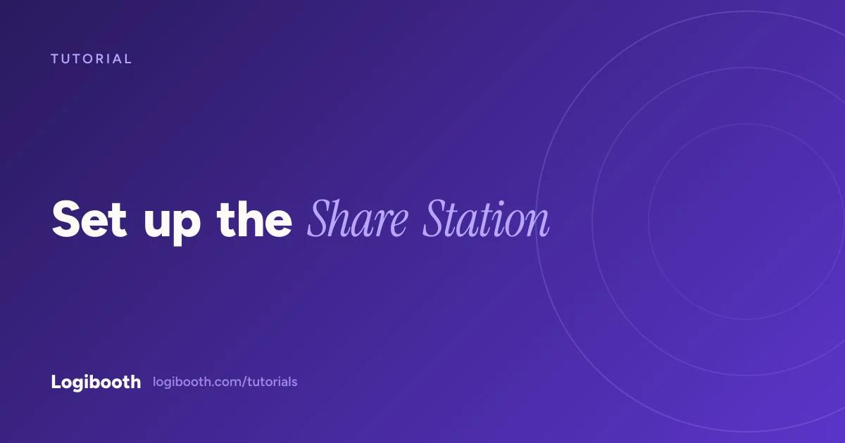 Logibooth tutorial card reading "Set up the Share Station"