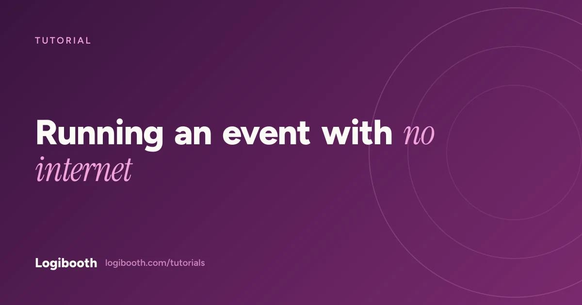 Logibooth tutorial card reading "Running an event with no internet"