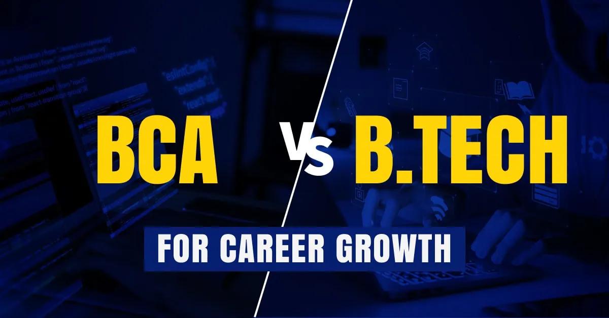 BCA Vs B.Tech Computer Science: Key Differences, Fees & Career Scope