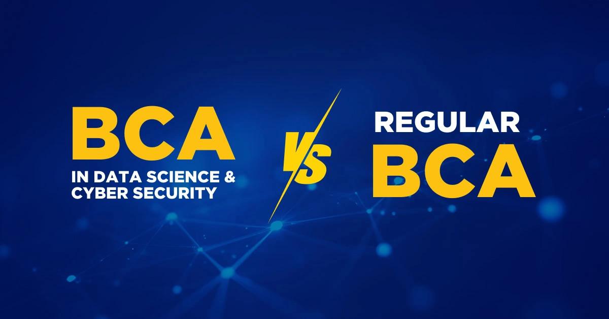 BCA in Data Science & Cyber Security vs Regular BCA: Which Should You Choose After Class 12?