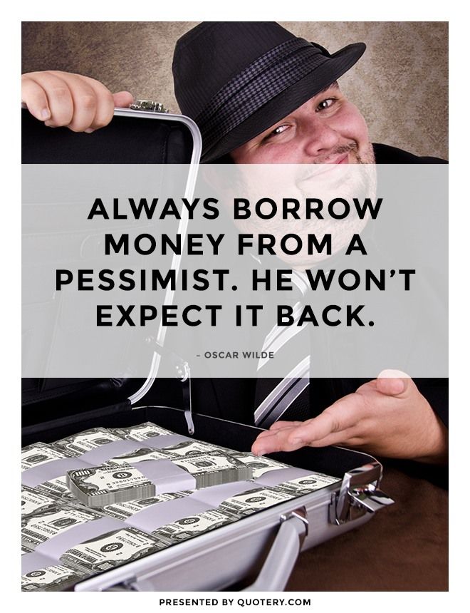 Always borrow money from a pessimist. He won't expect it back. - Image 2