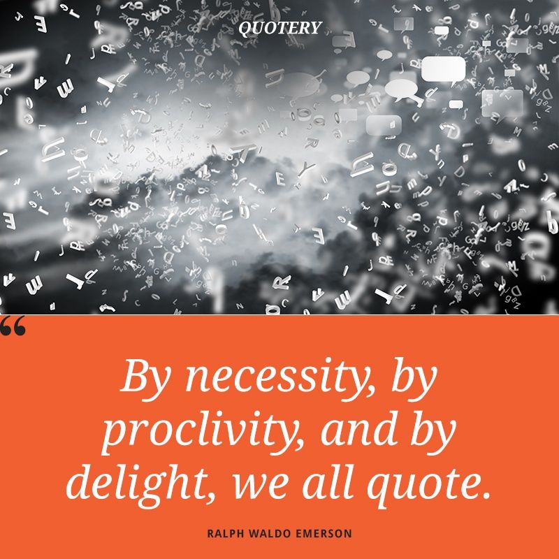 By necessity, by proclivity, and by delight, we all quote. - Image 1