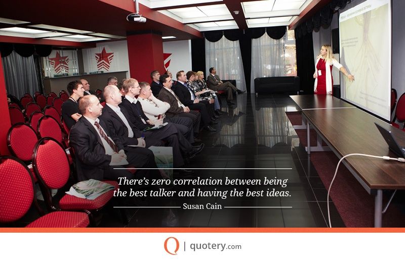 There’s zero correlation between being the best talker and having the best ideas. - Image 2