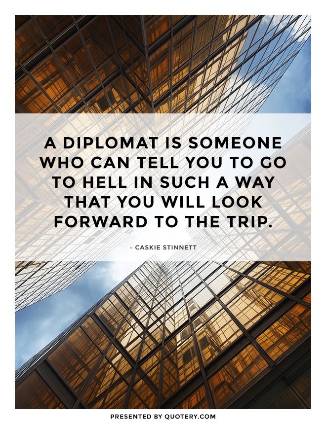 A diplomat is someone who can tell you to go to hell in such a way that you will look forward to the trip. - Image 2