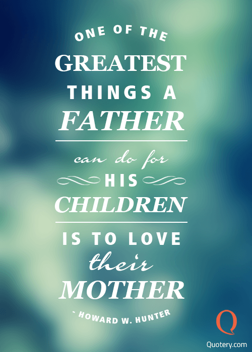 One of the greatest things a father can do for his children is to love their mother. - Image 4