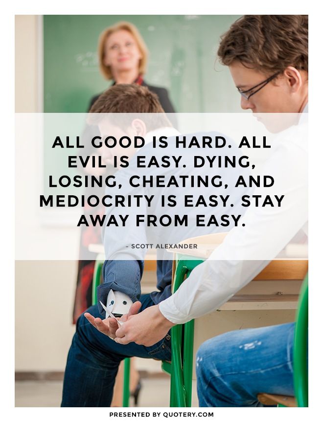 All good is hard. All evil is easy. Dying, losing, cheating, and mediocrity is easy. Stay away from easy. - Image 1