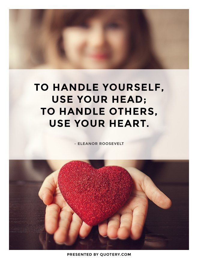 To handle yourself, use your head; to handle others, use your heart. - Image 3
