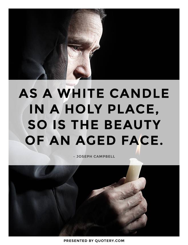 As a white candle
In a holy place,
So is the beauty
Of an aged face. - Image 1