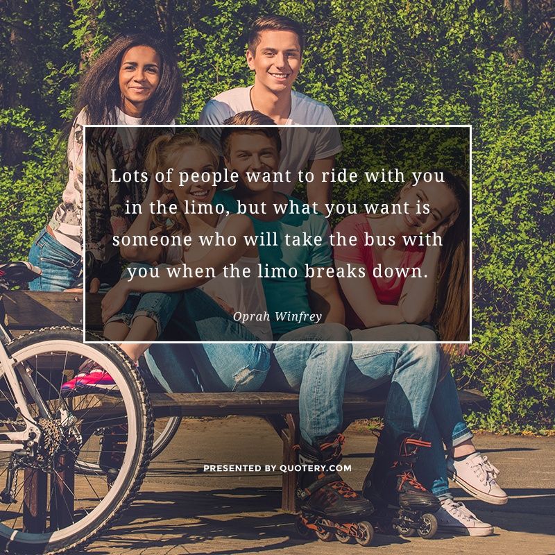 Lots of people want to ride with you in the limo, but what you want is someone who will take the bus with you when the limo breaks down. - Image 1