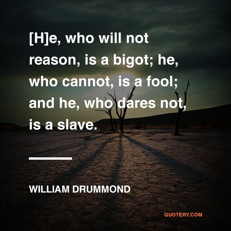 [H]e, who will not reason, is a bigot; he, who cannot, is a fool; and he, who dares not, is a slave. - Image 1