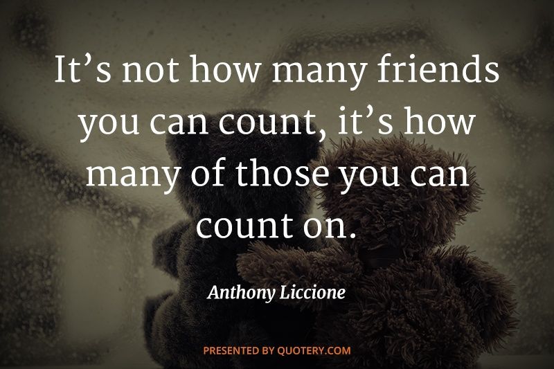 It’s not how many friends you can count, it’s how many of those you can count on. - Image 1