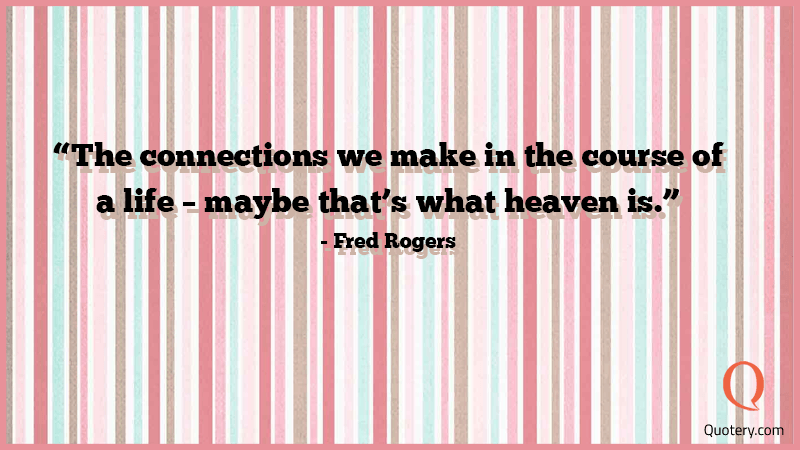 The connections we make in the course of a life–maybe that's what heaven is. - Image 1