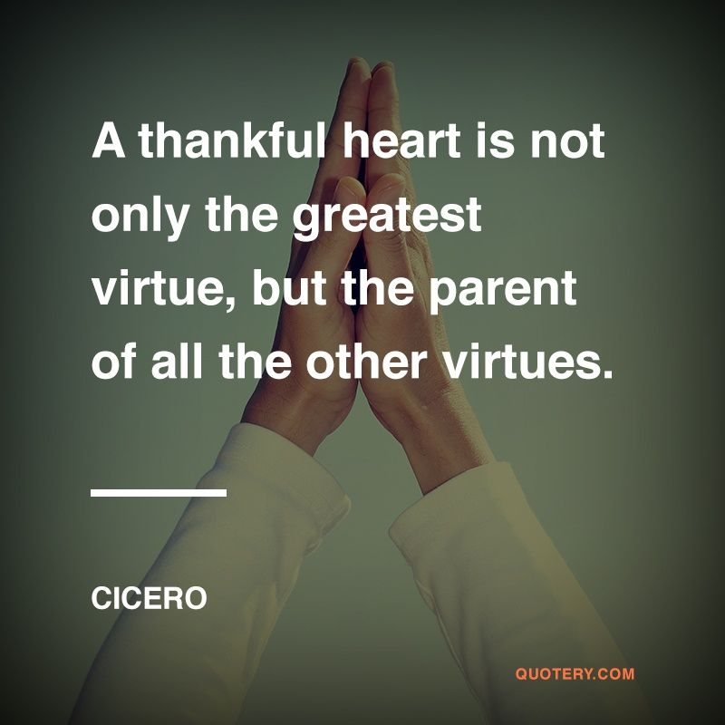 A thankful heart is not only the greatest virtue, but the parent of all the other virtues. - Image 1