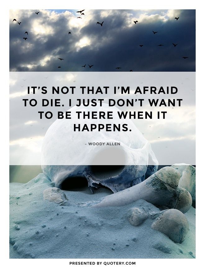 It’s not that I’m afraid to die. I just don’t want to be there when it happens. - Image 1