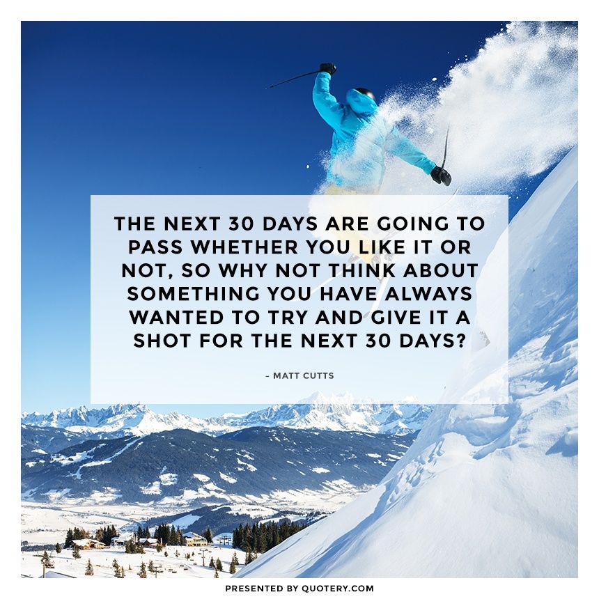 The next 30 days are going to pass whether you like it or not, so why not think about something you have always wanted to try and give it a shot for the next 30 days? - Image 2