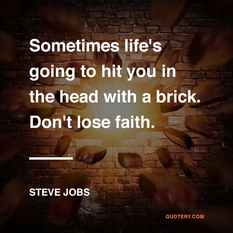 Sometimes life's going to hit you in the head with a brick. Don't lose faith. - Image 1