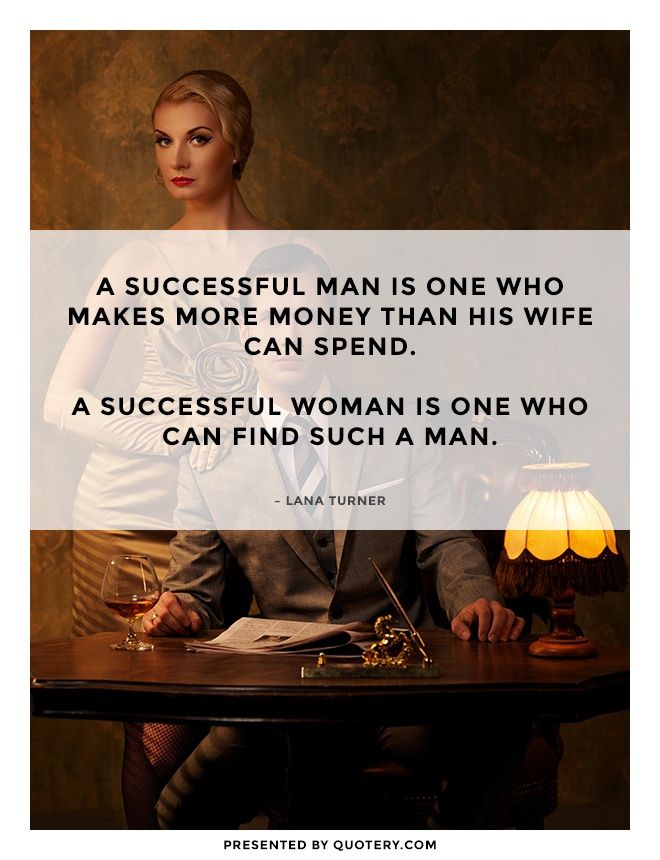 A successful man is one who makes more money than his wife can spend. A successful woman is one who can find such a man. - Image 2