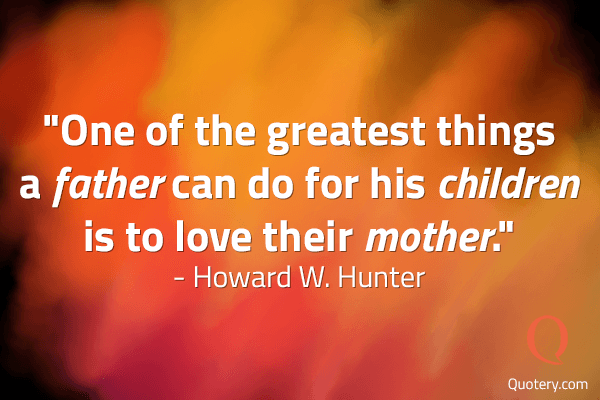 One of the greatest things a father can do for his children is to love their mother. - Image 3