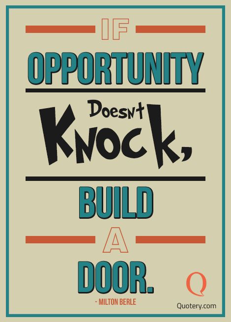 If opportunity doesn’t knock, build a door. - Image 3