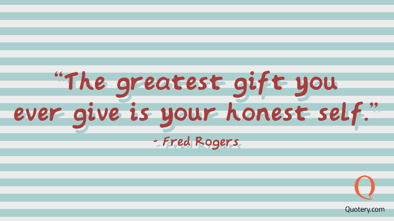 The greatest gift you ever give is your honest self. - Image 1