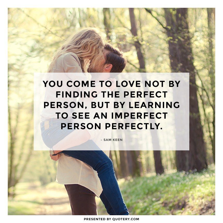 You come to love not by finding the perfect person, but by learning to see an imperfect person perfectly. - Image 1