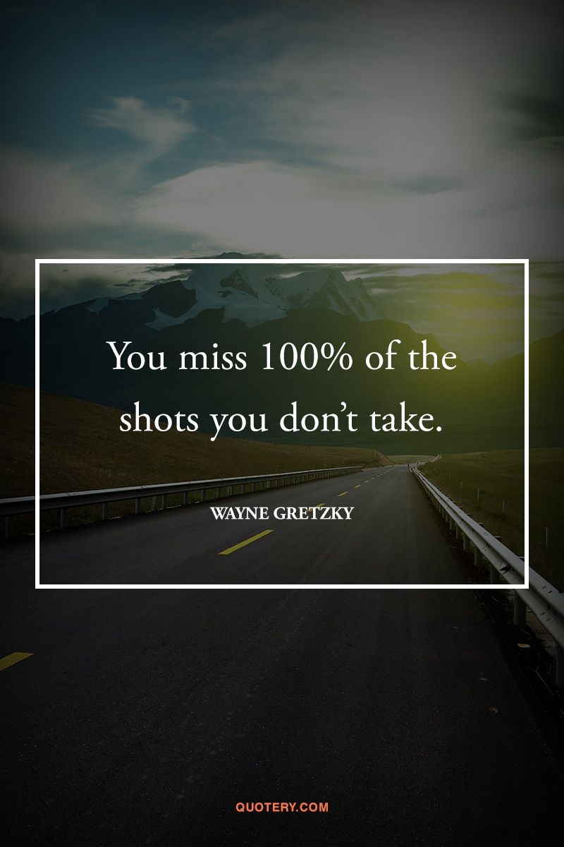 You miss 100% of the shots you don't take. - Image 1