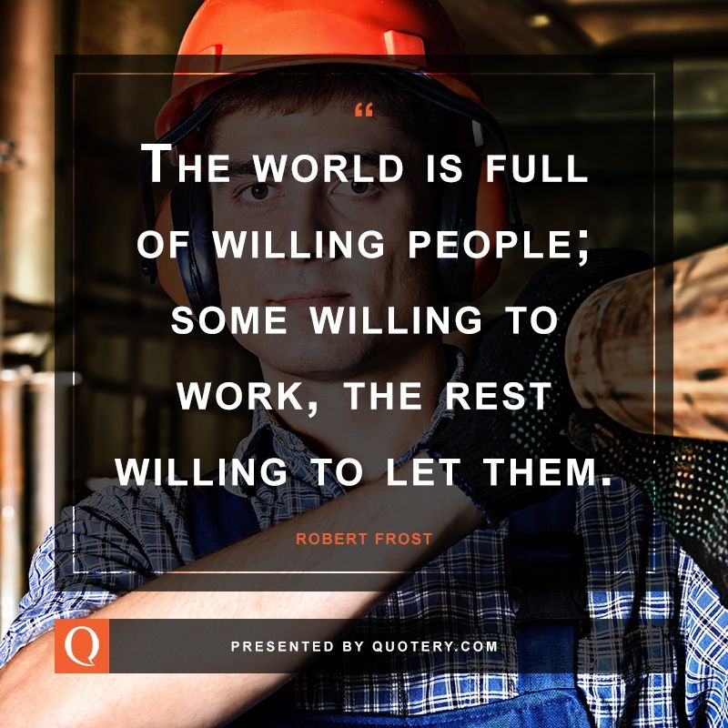The world is full of willing people; some willing to work, the rest willing to let them. - Image 1
