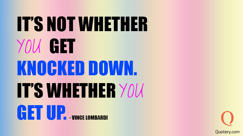 It's not whether you get knocked down, it's whether you get up. - Image 1