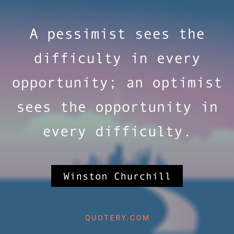 A pessimist sees the difficulty in every opportunity; an optimist sees the opportunity in every difficulty. - Image 1
