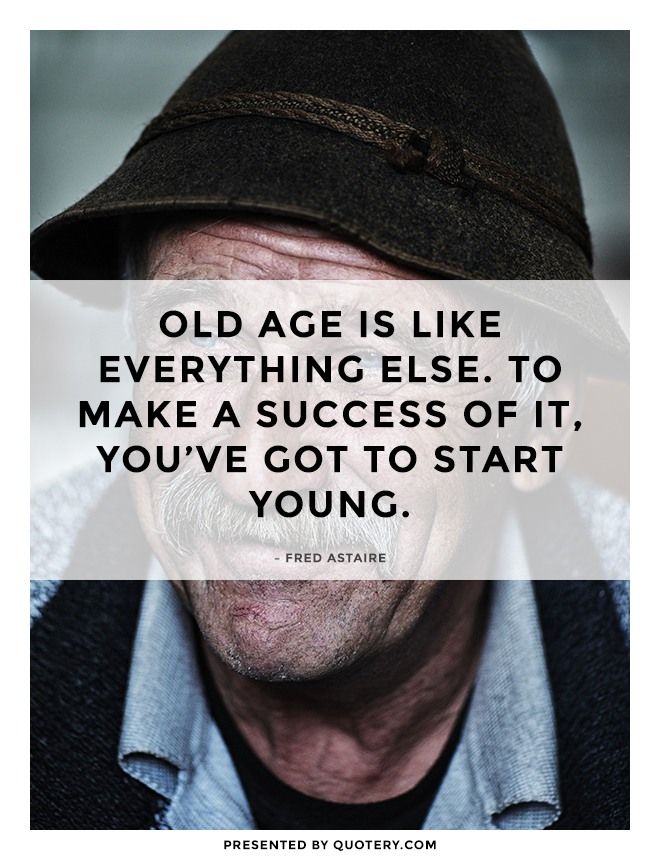 Old age is like everything else. To make a success of it, you've got to start young. - Image 1