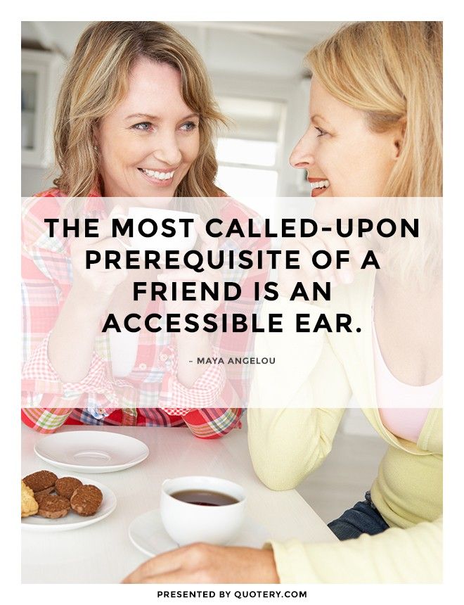 The most called-upon prerequisite of a friend is an accessible ear. - Image 1