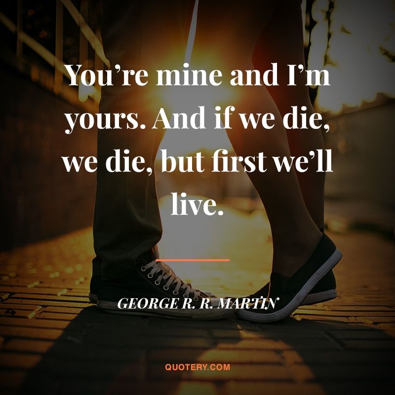 You're mine and I'm yours. And if we die, we die, but first we'll live. - Image 1