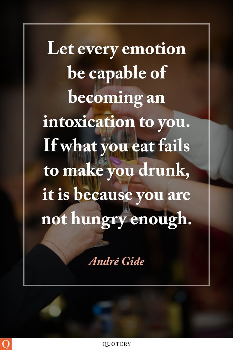 Let every emotion be capable of becoming an intoxication to you. If what you eat fails to make you drunk, it is because you are not hungry enough. - Image 1