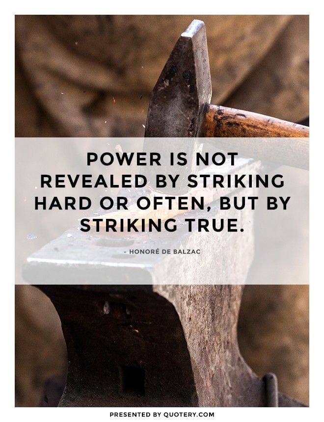 Power is not revealed by striking hard or often, but by striking true. - Image 1