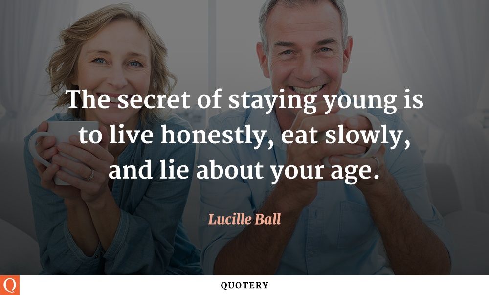 The secret of staying young is to live honestly, eat slowly, and lie about your age. - Image 1