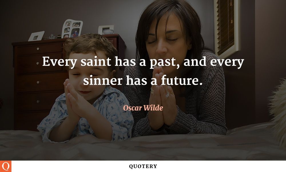 [E]very saint has a past and every sinner has a future. - Image 1