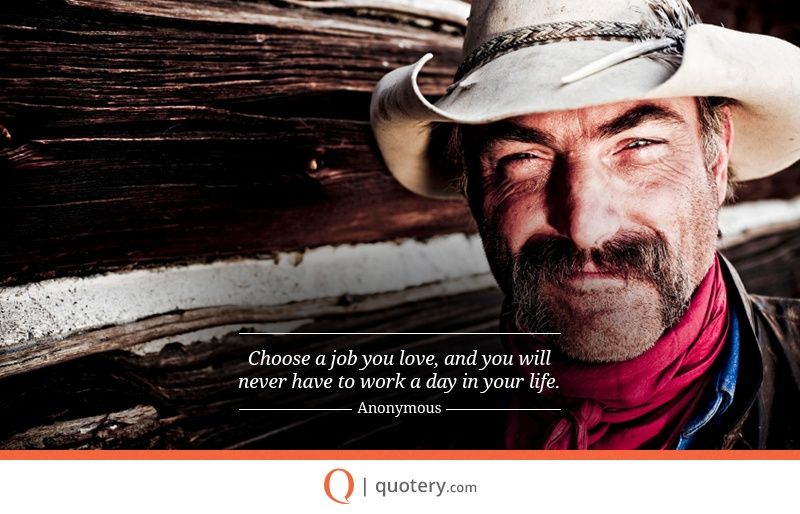 Choose a job you love, and you will never have to work a day in your life. - Image 1