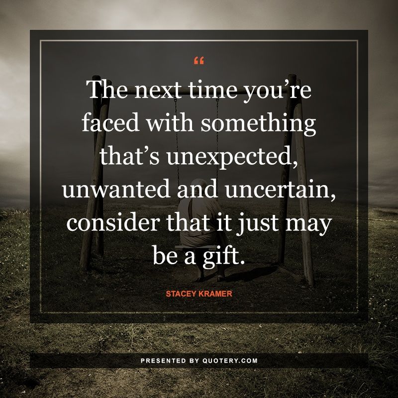 The next time you’re faced with something that’s unexpected, unwanted and uncertain, consider that it just may be a gift. - Image 1