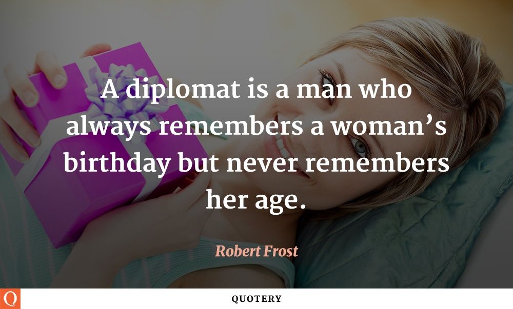 A diplomat is a man who always remembers a woman’s birthday but never remembers her age. - Image 1
