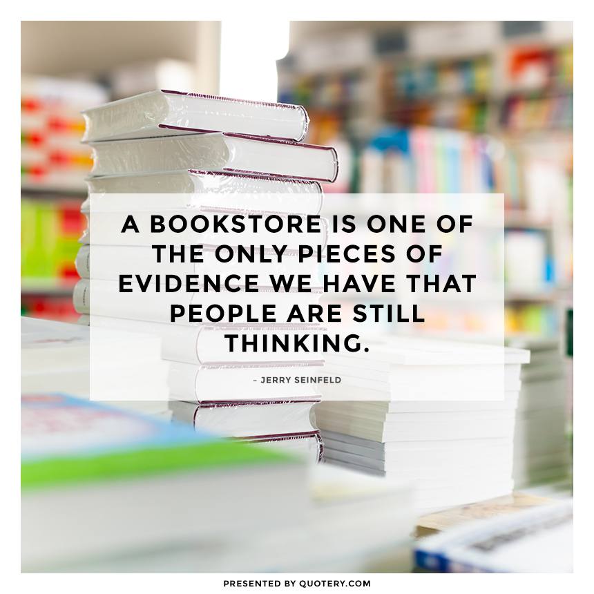 A bookstore is one of the only pieces of evidence we have that people are still thinking. - Image 1