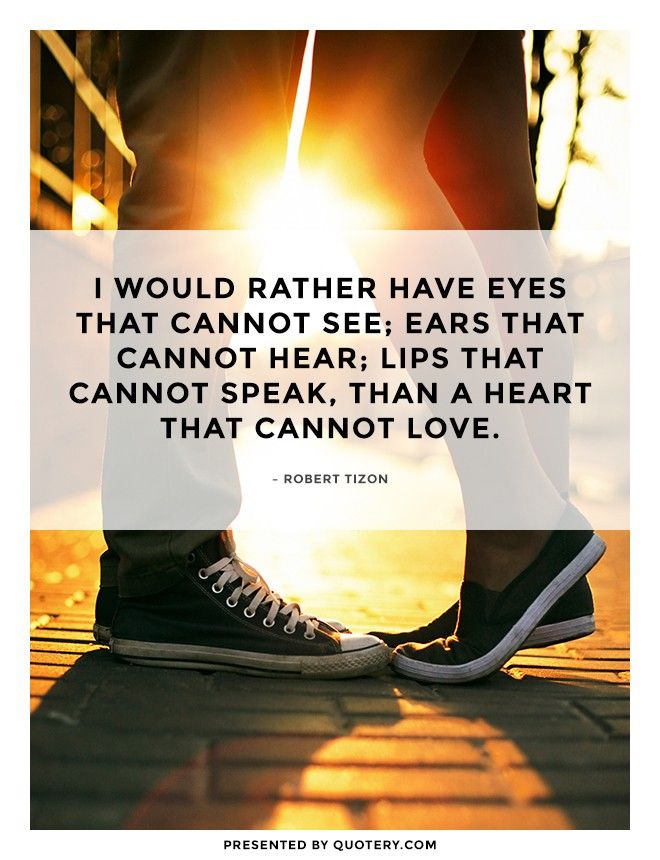 I would rather have eyes that cannot see; ears that cannot hear; lips that cannot speak, than a heart that cannot love. - Image 1